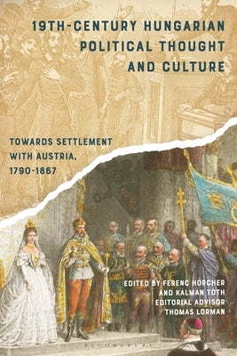 19th-Century Hungarian Political Thought and Culture: Towards Settlement with Austria, 1790-1867 by Hörcher, Ferenc
