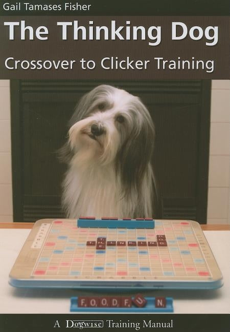The Thinking Dog: Crossover to Clicker Training Paperback Dogwise Publishing