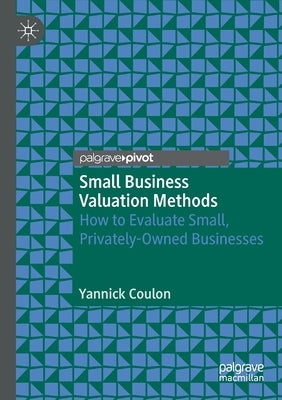 Small Business Valuation Methods: How to Evaluate Small, Privately-Owned Businesses Paperback Palgrave MacMillan