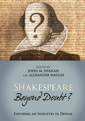 Shakespeare Beyond Doubt?: Exposing an Industry in Denial Paperback Createspace Independent Publishing Platform