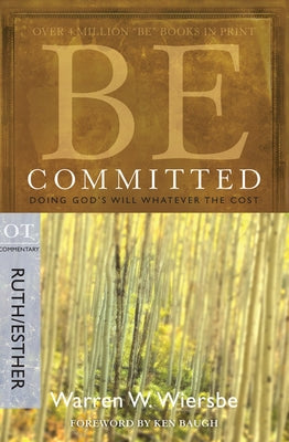 Be Committed: Doing God's Will Whatever the Cost: OT Commentary Ruth/Esther Paperback David C Cook