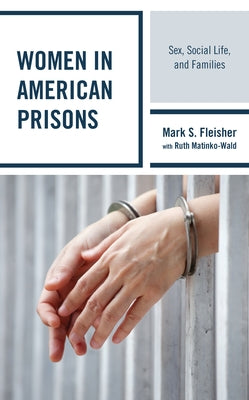 Women in American Prisons: Sex, Social Life, and Families Paperback Rowman & Littlefield Publishers
