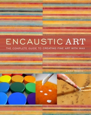 Encaustic Art: The Complete Guide to Creating Fine Art with Wax Paperback Watson-Guptill