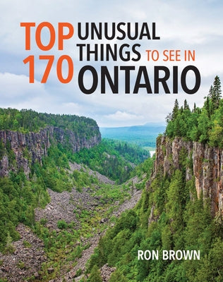 Top 170 Unusual Things to See in Ontario Paperback Boston Mills Press