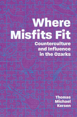 Where Misfits Fit: Counterculture and Influence in the Ozarks Paperback University Press of Mississippi