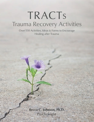 TRACTs - Trauma Recovery Activities: Over 130 Activities, Ideas & Forms to Encourage Healing after Trauma Paperback Rescue: Freedom International