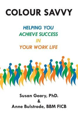 Colour Savvy: Helping You Achieve Success in Your Work Life by Geary, Phd Susan