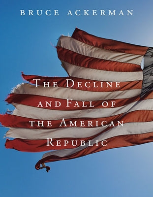 Decline and Fall of the American Republic Paperback Belknap Press