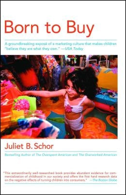 Born to Buy: A Groundbreaking Exposé of a Marketing Culture That Makes Children Believe They Are What They Own. (USA Today) Paperback Scribner Book Company