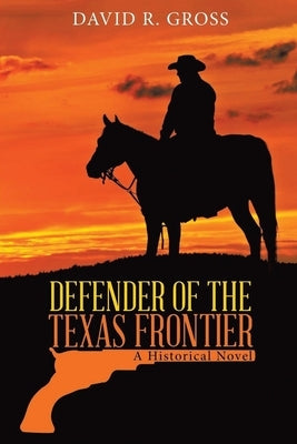 Defender of the Texas Frontier: A Historical Novel (New Edition) Paperback Matchstick Literary
