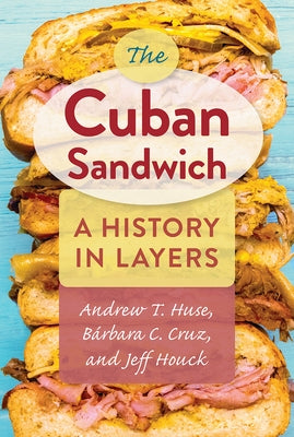The Cuban Sandwich: A History in Layers Paperback University Press of Florida