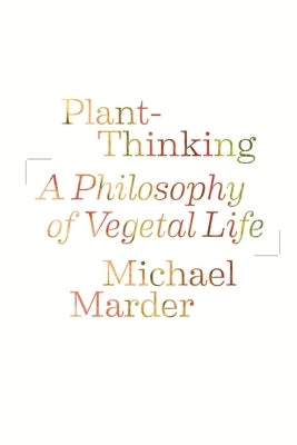 Plant-Thinking: A Philosophy of Vegetal Life Paperback Columbia University Press