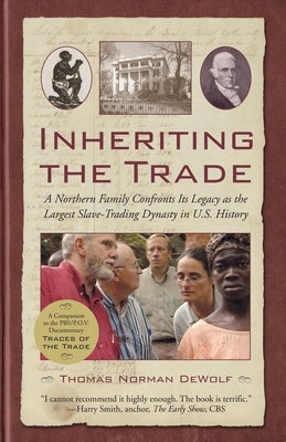 Inheriting the Trade: A Northern Family Confronts Its Legacy as the Largest Slave-Trading Dynasty in U.S. History Paperback Beacon Press