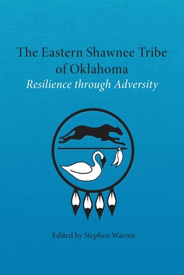 The Eastern Shawnee Tribe of Oklahoma: Resilience through Adversity Paperback University of Oklahoma Press