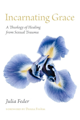 Paperback copy of "Incarnating Grace: A Theology of Healing from Sexual Trauma" by Fordham University Press, showing the book cover.