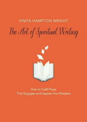 The Art of Spiritual Writing: How to Craft Prose That Engages and Inspires Your Readers Paperback Loyola Press
