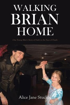 Walking Brian Home: One Young Man's Story of Faith in the Face of Death Paperback Christian Faith