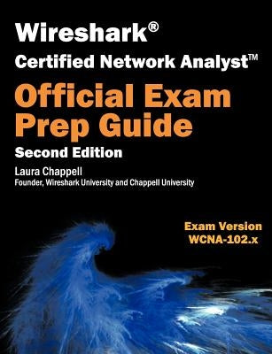 Wireshark Certified Network Analyst Exam Prep Guide (Second Edition) Paperback Laura Chappell University