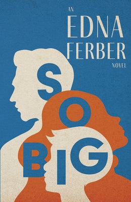 So Big - An Edna Ferber Novel;With an Introduction by Rogers Dickinson Paperback Read & Co. Classics