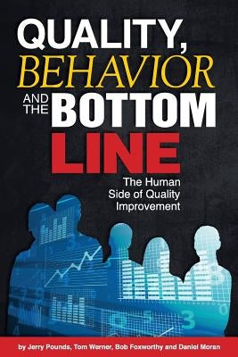 Quality, Behavior, and the Bottom Line: The Human Side of Quality Improvement Paperback Createspace Independent Publishing Platform