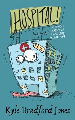 Hospital!: A Medical Satire of Unhealthy Proportions Paperback Black Rose Writing