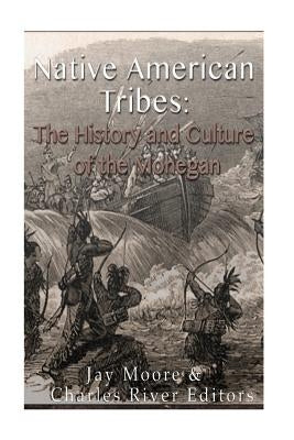 Native American Tribes: The History and Culture of the Mohegans Paperback Createspace Independent Publishing Platform