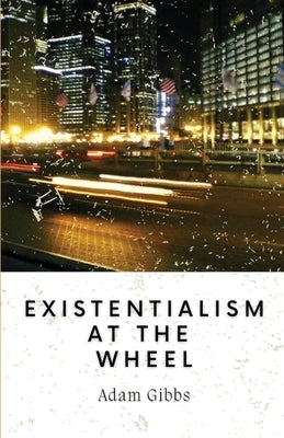 Existentialism at the Wheel Paperback Unsolicited Press