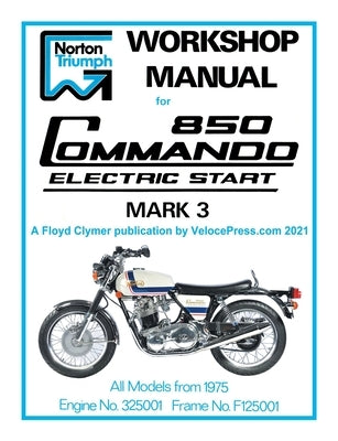 Norton Workshop Manual for 850 Commando Electric Start Mark 3 from 1975 Onwards (Part Number 00-4224) Paperback Veloce Enterprises, Inc.