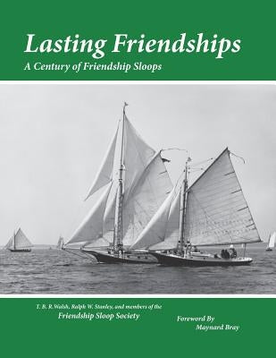 Lasting Friendships: A Century of Friendship Sloops Paperback Friendship Sloop Society