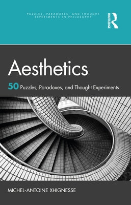 Aesthetics: 50 Puzzles, Paradoxes, and Thought Experiments Paperback Routledge