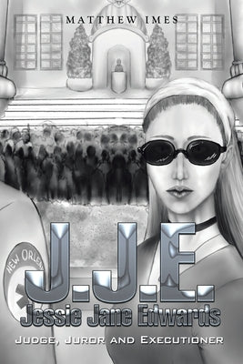 J.J.E. Jessie Jane Edwards: Judge, Juror and Executioner Paperback Authorhouse