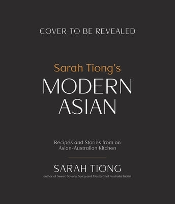 Sarah Tiong's Modern Asian: Recipes and Stories from an Asian-Australian Kitchen Paperback Page Street Publishing