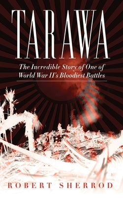 Cover image of "Tarawa: The Incredible Story of One of World War II's Bloodiest Battles" by Skyhorse Publishing, featuring wartime imagery.
