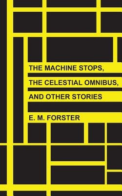 The Machine Stops, The Celestial Omnibus, and Other Stories Paperback Createspace Independent Publishing Platform