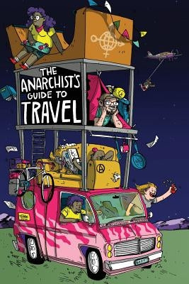 The Anarchist's Guide to Travel: A manual for future hitchhikers, hobos, and other misfit wanderers Paperback Sunnyslope Press