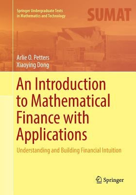 An Introduction to Mathematical Finance with Applications: Understanding and Building Financial Intuition Paperback Springer