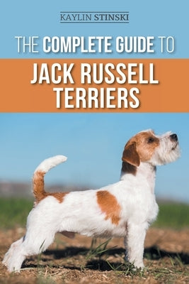 The Complete Guide to Jack Russell Terriers: Selecting, Preparing for, Raising, Training, Feeding, Exercising, Socializing, and Loving Your New Jack R Paperback LP Media Inc.