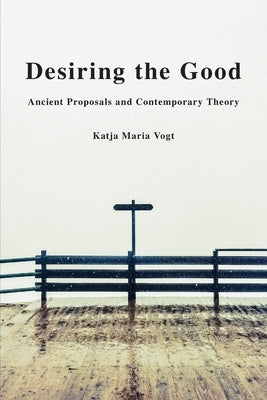 Desiring the Good: Ancient Proposals and Contemporary Theory Paperback Oxford University Press, USA
