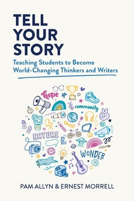 Tell Your Story: Teaching Students to Become World-Changing Thinkers and Writers Paperback ASCD