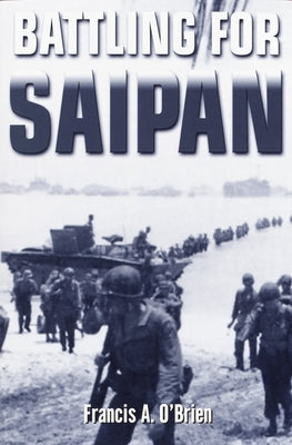 Battling for Saipan by O'Brien, Francis A.