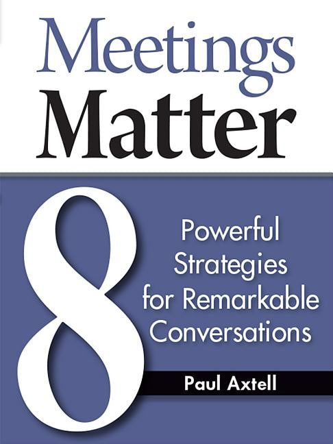 Meetings Matter: 8 Powerful Strategies for Remarkable Conversations Paperback Jackson Creek Press