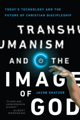 Transhumanism and the Image of God: Today's Technology and the Future of Christian Discipleship Paperback IVP Academic