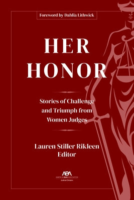 Her Honor: Stories of Challenge and Triumph from Women Judges by Rikleen, Lauren Stiller