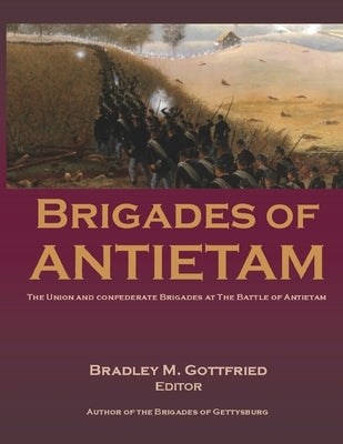 Brigades of Antietam: The Union and Confederate Brigades during the 1862 Maryland Campaign: The Union and Confederate Brigades Paperback Antietam Institute