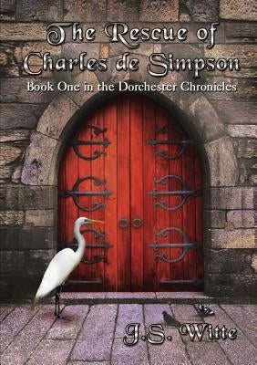 The Rescue of Charles de Simpson: Book One in the Dorchester Chronicles Paperback ELM Hill