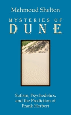 Mysteries of Dune: Sufism, Psychedelics, and the Prediction of Frank Herbert Paperback Temple of Justice Books