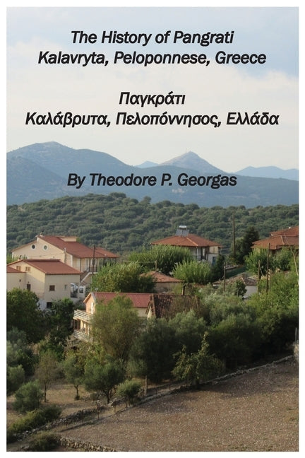 The History of Pangrati Kalavryta, Peloponnese, Greece: Παγκράτι Καλάβρυ	 Paperback Theodore P. Georgas