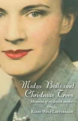 Matzo Balls and Christmas Trees: Memories of My Jewish Mother by Lauterbach, Randi Wolf