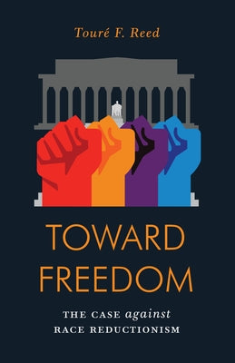Toward Freedom: The Case Against Race Reductionism Verso