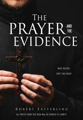 The prayer and the evidence: What pastors don't talk about Paperback Xulon Press